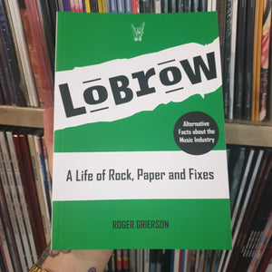 ROGER GRIERSON - LOBROW: A LIFE OF ROCK, PAPER AND FIXES BOOK