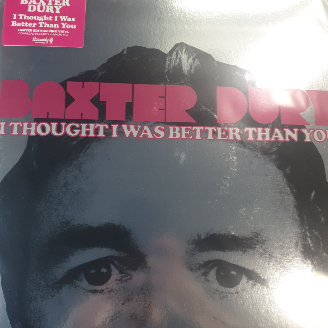BAXTER DURY - I THOUGHT I WAS BETTER THAN YOU (PINK COLOURED) VINYL