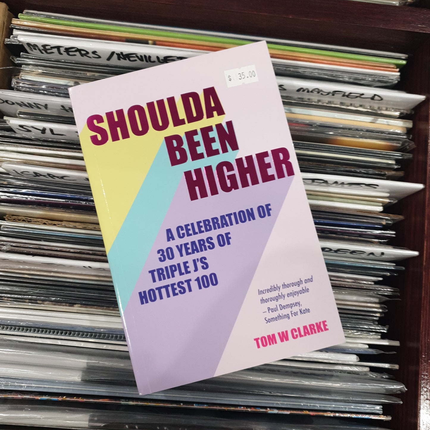 TOM W CLARKE - SHOULDA BEEN HIGHER: A CELEBRATION OF 30 UEARS OF TRIPLE J'S HOTTEST 100 BOOK