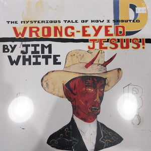 JIM WHITE - THE MYSTERIOUS CASE OF HOW I SHOUTED WRONG EYED JESUS VINYL