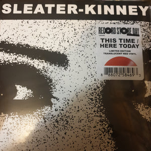 SLEATER KINNEY - THIS TIME/HERE TODAY (RED COLOURED) (7") VINYL RSD 2024