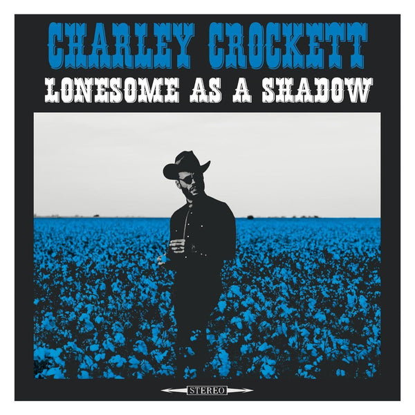 CHARLEY CROCKETT - LONESOME AS A SHADOW VINYL