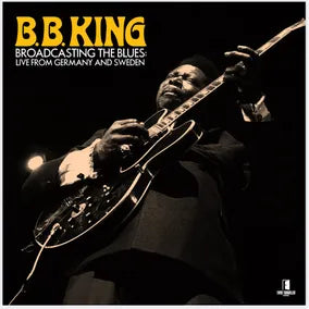 B.B. KING - BROADCASTING THE BLUES: LIVE FROM GERMANY AND SWEDEN (2LP, 180GM) VINYL