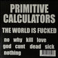 PRIMITIVE CALCULATORS - THE WORLD IS FUCKED (USED VINYL 2013 AUS EX+/M-)