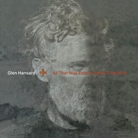 GLEN HANSARD - ALL THAT WAS EAST IS WEST OF ME NOW VINYL