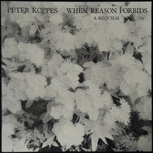 Load image into Gallery viewer, PETER KOPPES - WHEN REASON FORBIDS : A REQUIEM (12") (USED VINYL 1987 AUS M-/M-)
