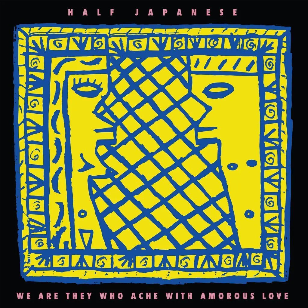 HALF JAPANESE - WE ARE THEY WHO ACHE WITH AMOROUS LOVE 2026 VINYL