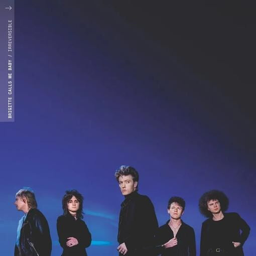 BRIGITTE CALLS ME BABY - IRREVERSIBLE (WHITE) VINYL