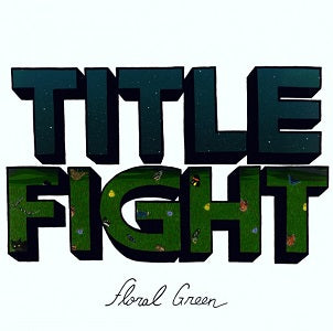 FLORAL GREEN - TITLE FIGHT VINYL
