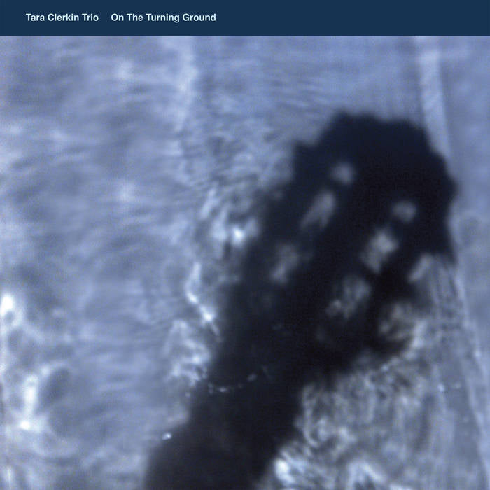 TARA CLERKIN TRIO - ON THE TURNING GROUND VINYL
