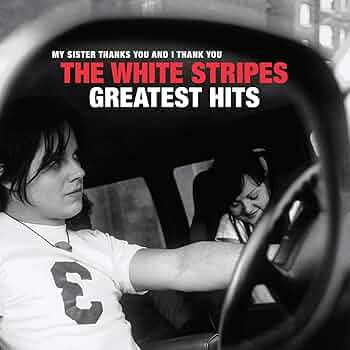 WHITE STRIPES - MY SISTER THANKS YOU AND I THANK YOU: GREATEST HITS (2LP) VINYL