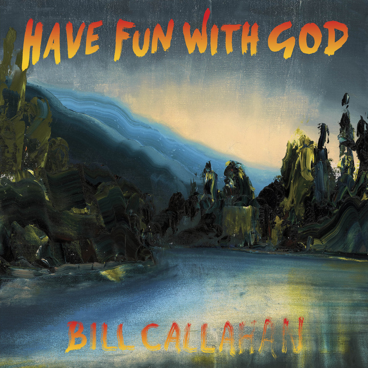 BILL CALLAHAN - HAVE FUN WITH GOD VINYL