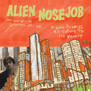 ALIEN NOSE JOB - THE DERIVATIVE SOUNDS OF A DOG ALWAYS RETURNS TO ITS VOMIT VINYL