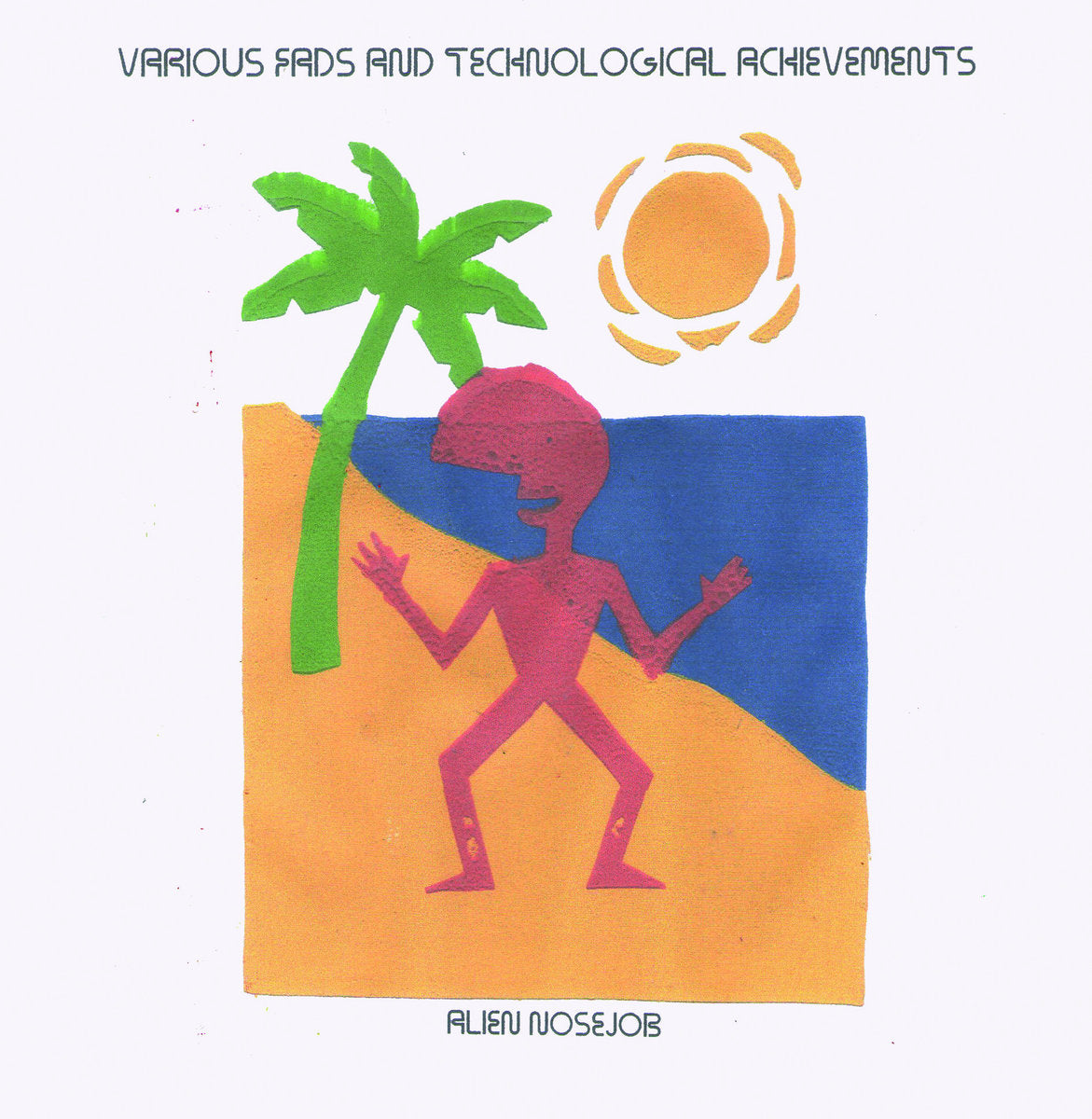 ALIEN NOSEJOB - VARIOUS FADS AND TECHNOLOGICAL ACHIEVEMENTS VINYL