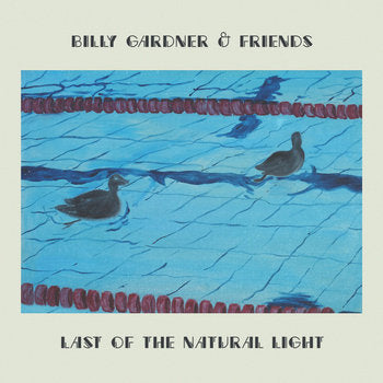 BILLY GARDNER AND FRIENDS - LAST OF THE NATURAL LIGHT VINYL