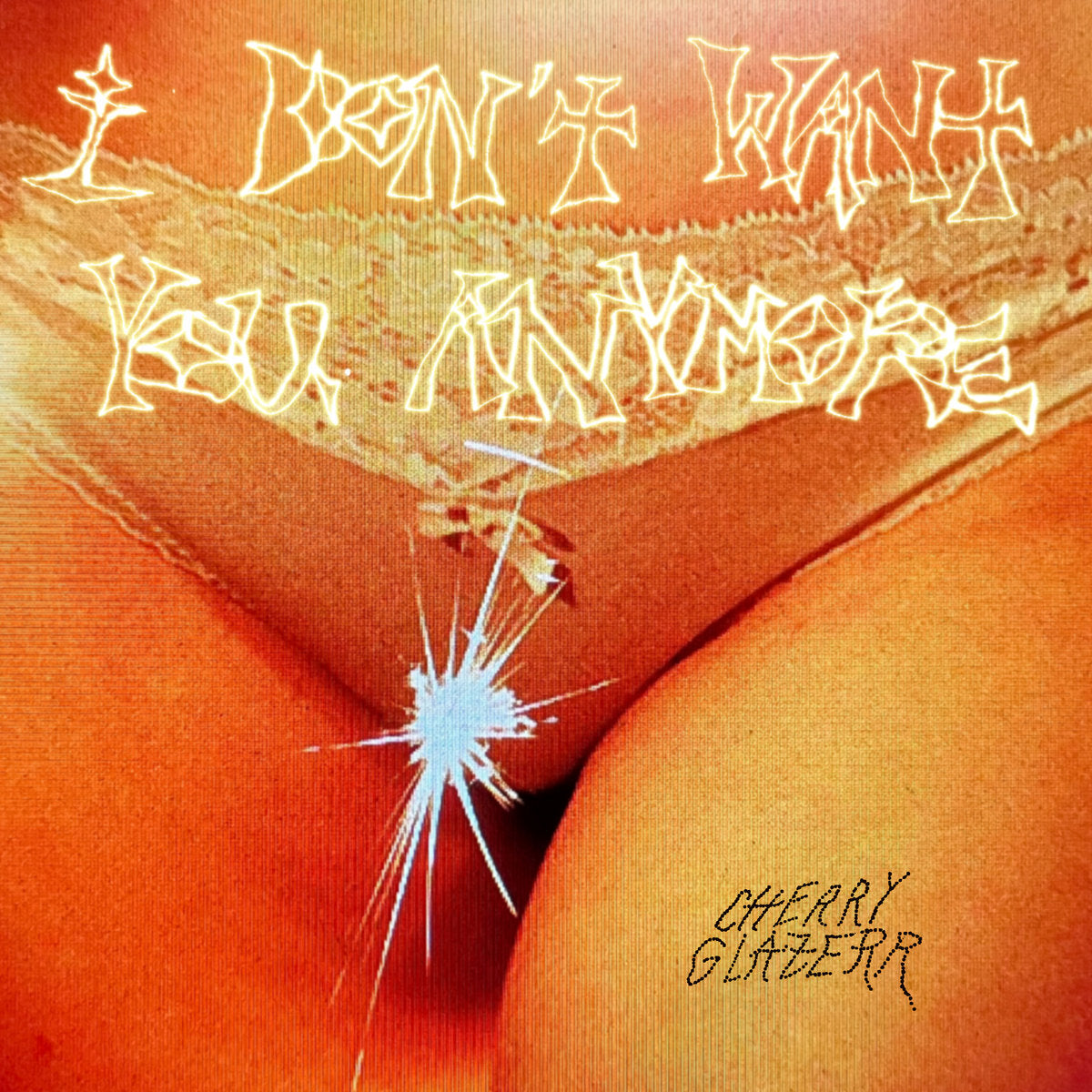 CHERRY GLAZER - I DONT WANT YOU ANYMORE (CLEAR COLOURED) VINYL