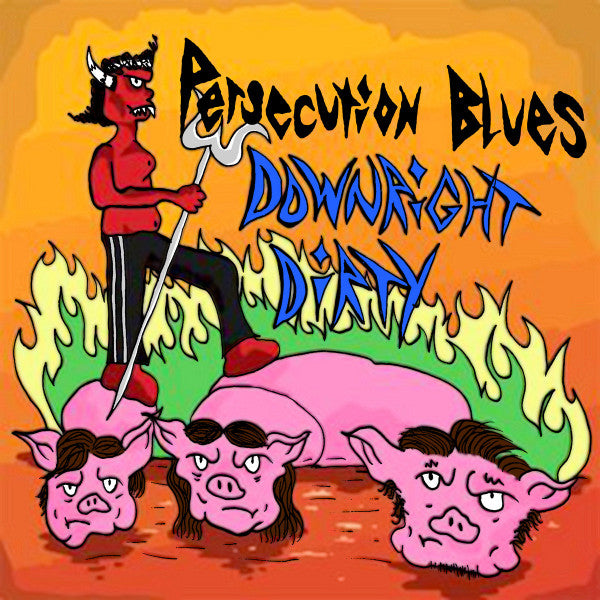 PERSECUTION BLUES - DOWNRIGHT DIRTY