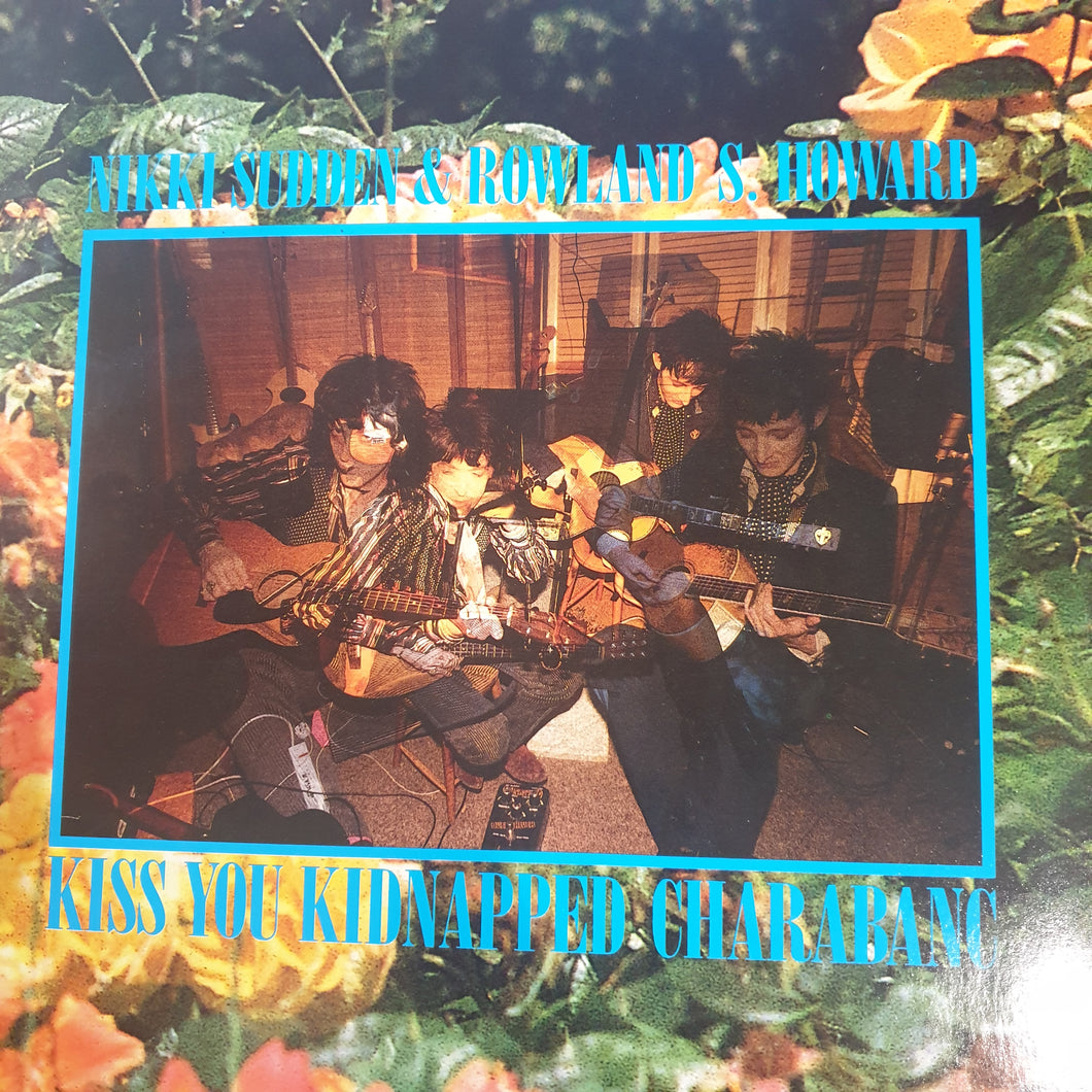 NIKKI SUDDEN AND ROWLAND S. HOWARD - KISS YOU KIDNAPPED CHARABANC (USED VINYL 1987 GERMAN EX+/EX+)