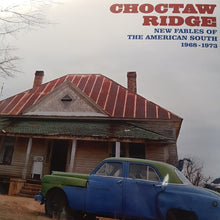 Load image into Gallery viewer, VARIOUS ARTISTS - CHOCTAW RIDGE - NEW FABELS OF THE AMERICAN SOUTH 1968-1973 (2LP) VINYL
