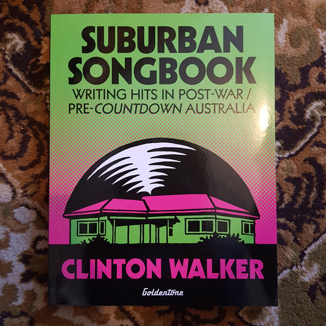 CLINTON WALKER - SUBURBAN SONGBOOK: WRITING HITS POST-WAR/PRE COUNTDOWN AUSTRALIA BOOK