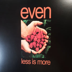 EVEN - LESS IS MORE (+7") VINYL