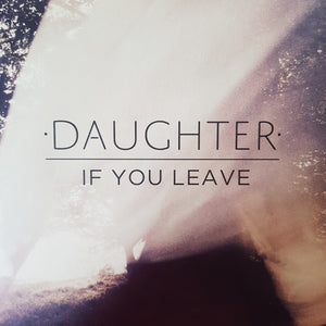 DAUGHTER - IF YOU LEAVE VINYL