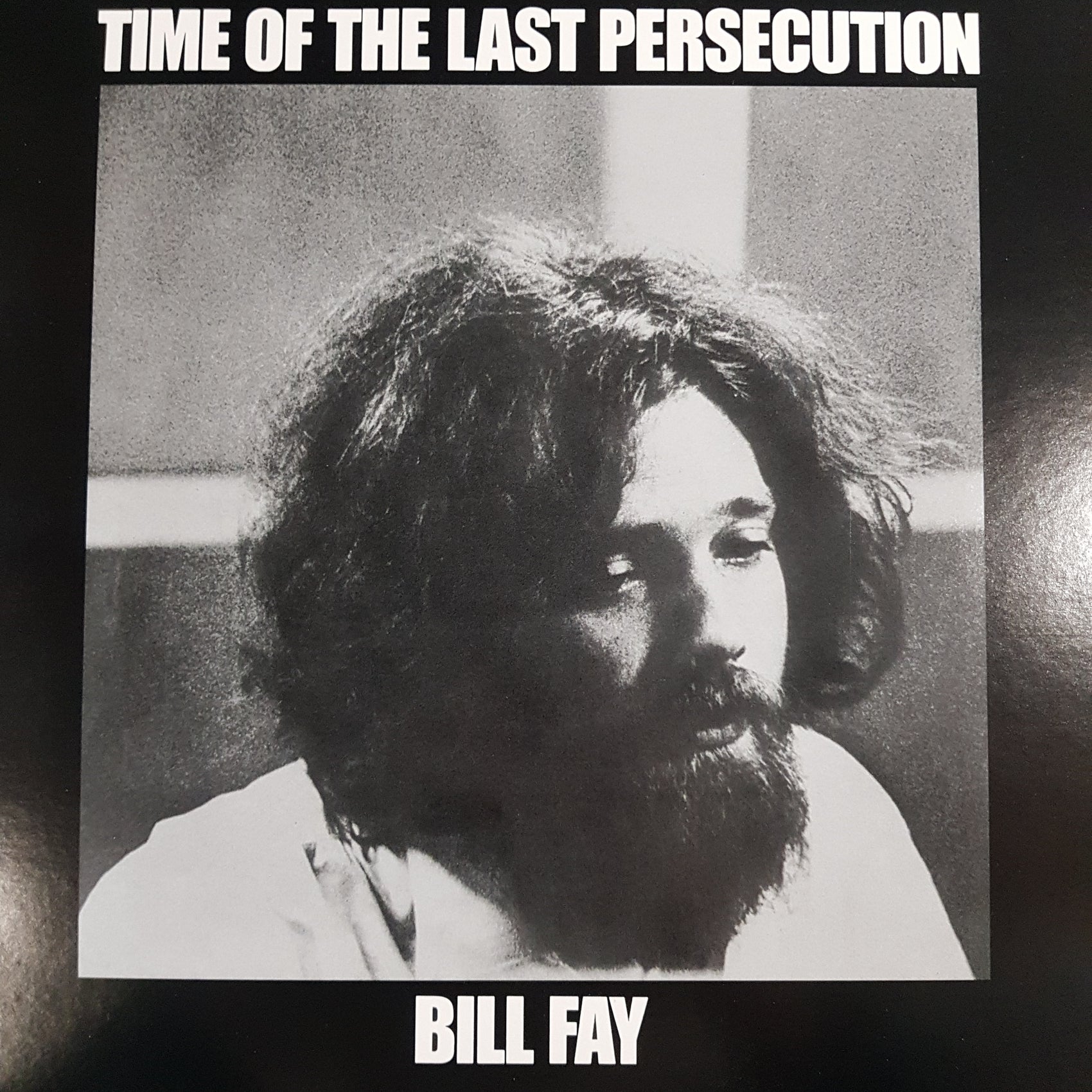 BILL FAY - TIME OF THE LAST PERSECUTION VINYL