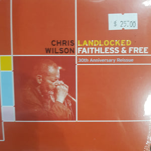 CHRIS WILSON - LANDLOCKED, FAITHLESS AND FREE CD