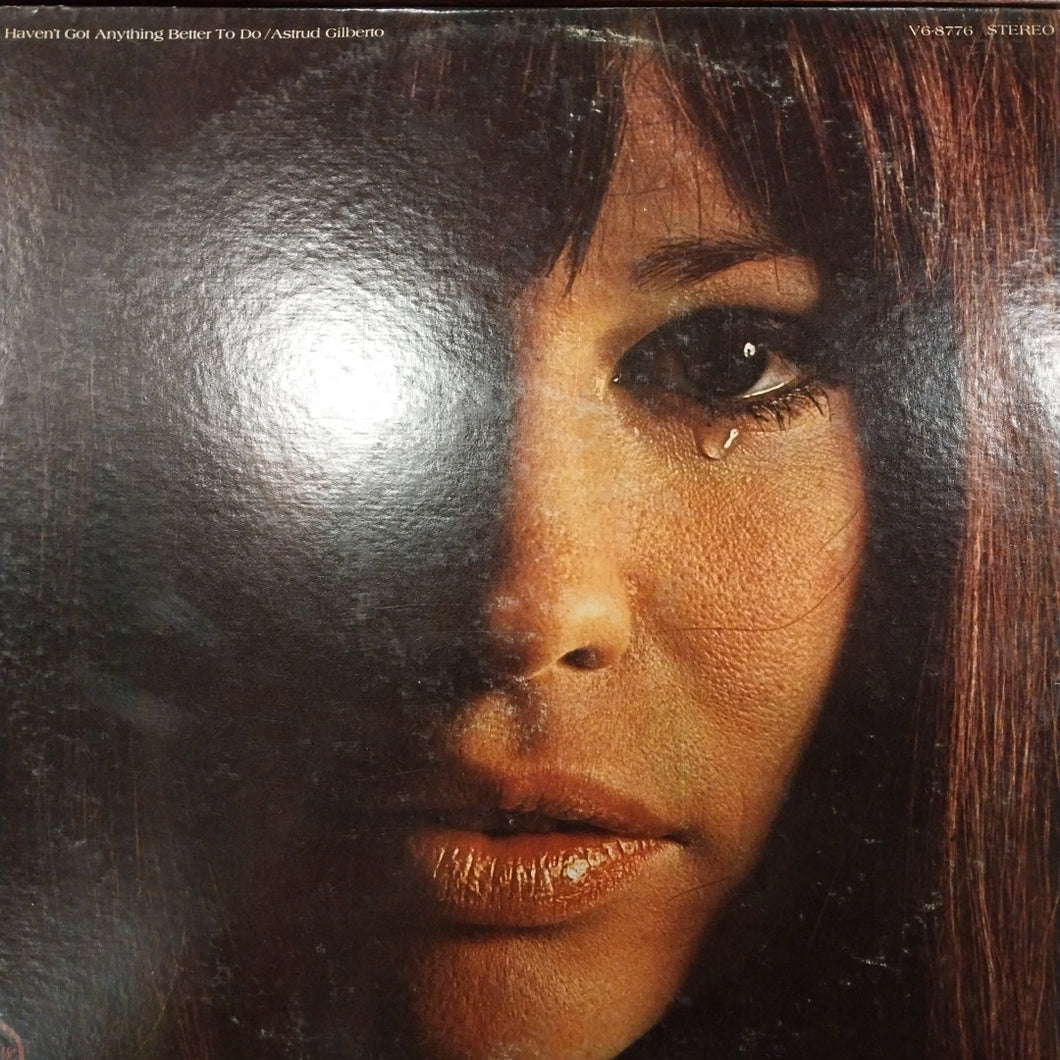 ASTRUD GILBERTO - I HAVENT GOT ANYTHING BETTER TO DO (USED VINYL 1969 U.S. EX EX-)