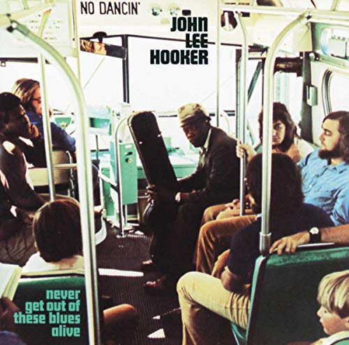 JOHN LEE HOOKER - NEVER GET OUT OF THESE BLUES ALIVE VINYL