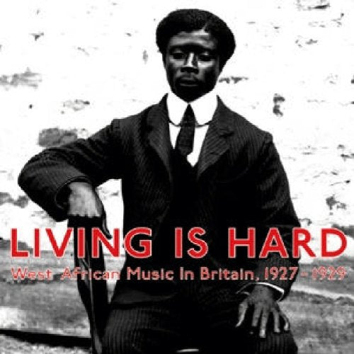 VARIOUS ARTISTS - LIVING IS HARD: WEST AFRCAN MUSIC IN BRITAIN 1927-1929 (2LP) VINYL