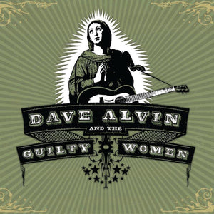 DAVE ALVIN & THE GUILTY WOMEN - DAVE ALVIN & THE GUILTY WOMEN (2LP) VINYL