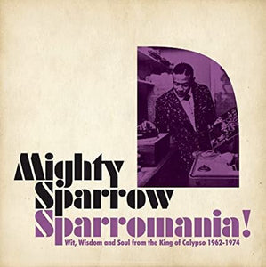MIGHTY SPARROW - SPARROWMANIA! WIT WISDOM AND SOUL FROM THE KING OF CALYPSO 1960-1974 (2LP) VINYL
