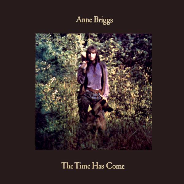 ANNE BRIGGS - THE TIME HAS COME VINYL