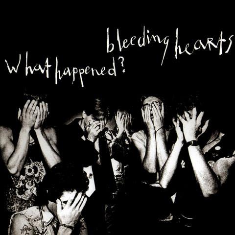 BLEEDING HEARTS - WHAT HAPPENED? CD
