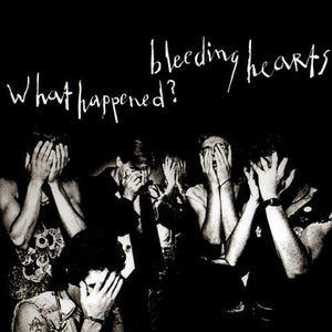 BLEEDING HEARTS - WHAT HAPPENED? ‎CD