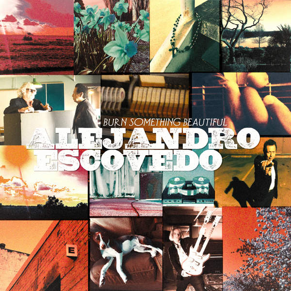 ALEJANDRO ESCOVEDO - BURN SOMETHING BEAUTIFUL VINYL