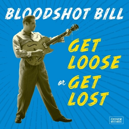 BLOODSHOT BILL - GET LOOSE OR GET LOST VINYL