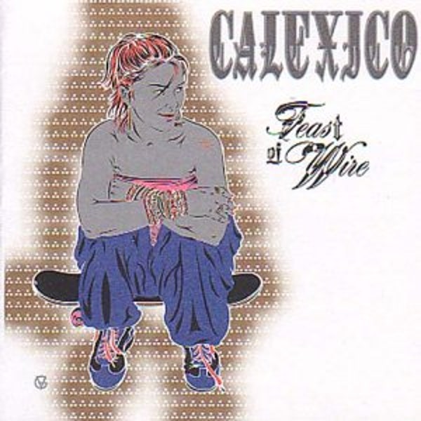 CALEXICO - FEAST OF WIRE VINYL
