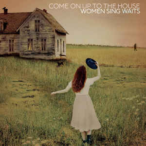 VARIOUS - COME ON UP TO THE HOUSE: WOMEN SING WAITS (2LP) VINYL