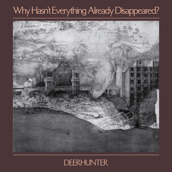 DEERHUNTER - WHY HASN'T EVERYTHING ALREADY DISAPPEARED? VINYL