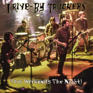 DRIVE-BY TRUCKERS - THIS WEEKEND'S THE NIGHT! (2LP) VINYL