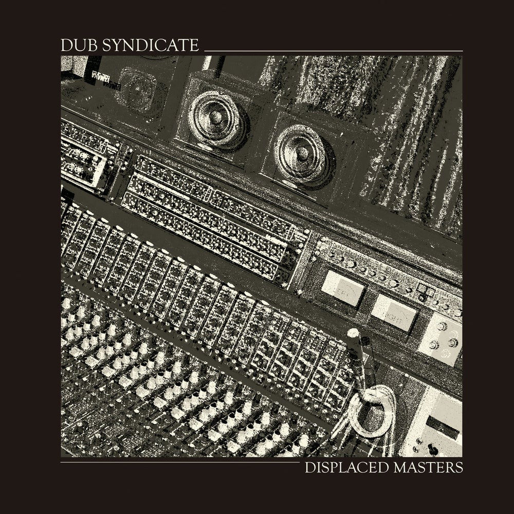 DUB SYNDICATE - DISPLACED MASTERS VINYL