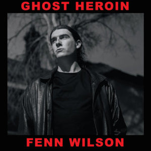 FENN WILSON - GHOST HEROIN CD
