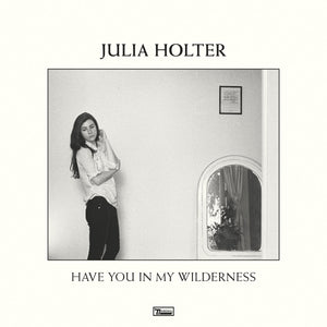 JULIA HOLTER - HAVE YOU IN MY WILDERNESS VINYL