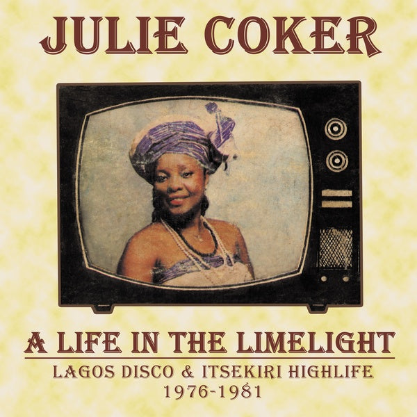 JULIE COKER - A LIFE IN THE LIMELIGHT: LAGOS DISCO & ITSEKIRI HIGHLIFE 1976-1981 VINYL