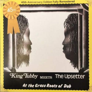 KING TUBBY MEETS THE UPSETTERS - AT THE GRASS ROOTS OF DUB 45TH ANNIVERSARY VINYL