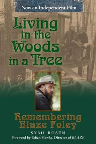 SYBIL ROSEN - LIVING IN THE WOODS IN A TREE: REMEMBERING BLAZE FOLEY BOOK
