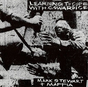 MARK STEWART + MAFFIA - LEARNING TO COPE WITH COWARDICE / THE LAST TAPES (2LP) VINYL