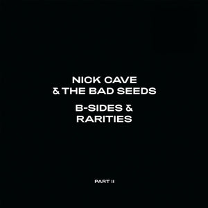 NICK CAVE AND THE BAD SEEDS - B SIDES AND RARITIES PART 2 (2CD) DELUXE VERSION